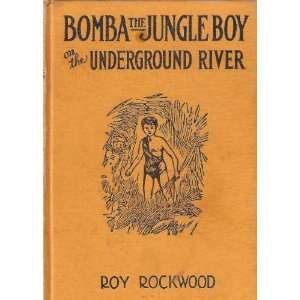   BOMBA The JUNGLE BOY On The UNDERGROUND RIVER. Roy. Rockwood Books