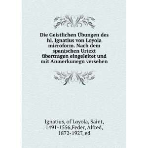   Loyola, Saint, 1491 1556,Feder, Alfred, 1872 1927, ed Ignatius Books