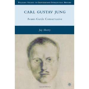  By Jay Sherry Carl Gustav Jung Avant Garde Conservative 