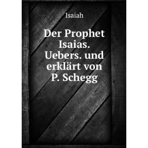   Prophet Isaias. Uebers. und erklÃ¤rt von P. Schegg Isaiah Books