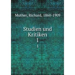  Studien und Kritiken. 1 Richard, 1860 1909 Muther Books