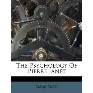  The Psychology Of Pierre Janet (9781245156240) Elton Mayo Books