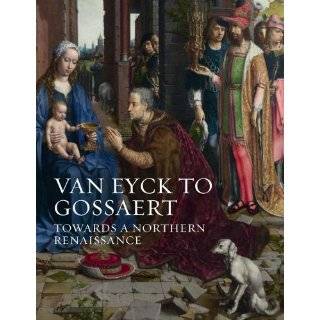 Van Eyck to Gossaert Towards a Northern Renaissance (National Gallery 