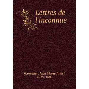  Lettres de linconnue Jean Marie Jules], 1819 1881 [Cournier Books