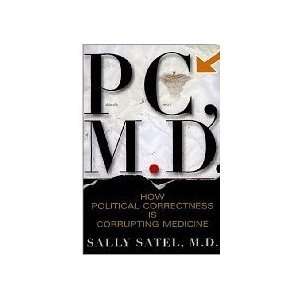  PC, M.D. How Political Correctness Is Corrupting Medicine 