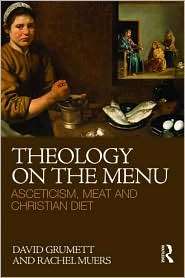 Theology on the Menu Asceticism, Meat Eating and the Christian Diet 