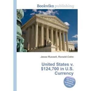   States v. $124,700 in U.S. Currency Ronald Cohn Jesse Russell Books