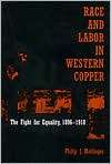 Race and Labor in Western Copper The Fight for Equality, 1896 1918 