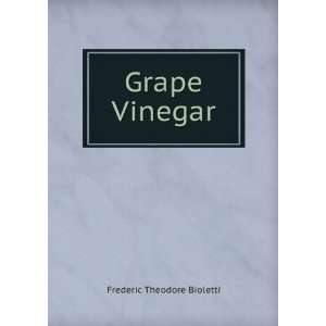  Grape Vinegar Frederic Theodore Bioletti Books