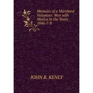   Volunteer. War with Mexico in the Years 1846 7 8 JOHN R. KENLY Books