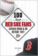   100 Things Red Sox Fans Should Know and Do Before 