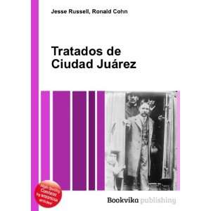    Tratados de Ciudad JuÃ¡rez Ronald Cohn Jesse Russell Books