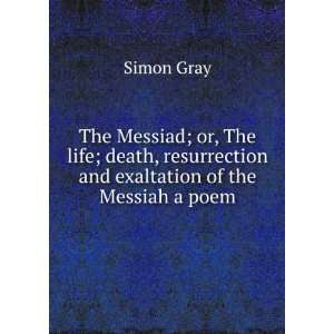 The Messiad; or, The life; death, resurrection and exaltation of the 
