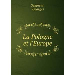  La Pologne et lEurope Georges Seigneur Books