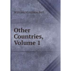  Other Countries, Volume 1 William Morrison Bell Books