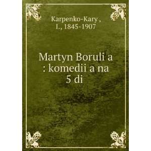   komediiÍ¡a na 5 diÄ­ I., 1845 1907 Karpenko KaryÄ­ Books