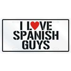  NEW  I LOVE SPANISH GUYS  SPAINLICENSE PLATE SIGN 