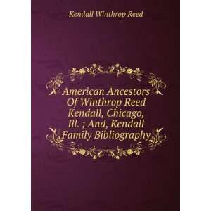  Of Winthrop Reed Kendall, Chicago, Ill. ; And, Kendall Family 