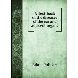   of the diseases of the ear and adjacent organs Adam Politzer Books