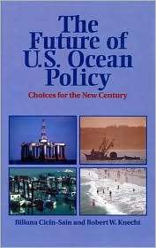 The Future of U. S. Ocean Policy Choices for the New Century 