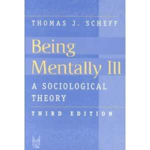  Being Mentally Ill[ BEING MENTALLY ILL ] by Scheff, Thomas 
