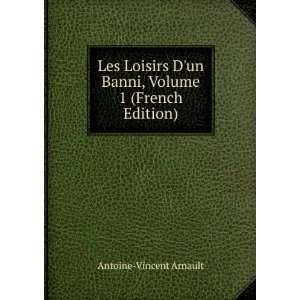  Les Loisirs Dun Banni, Volume 1 (French Edition) Antoine 