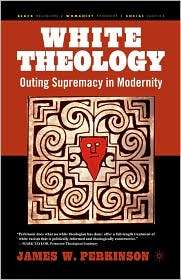 White Theology, (1403965846), James W. Perkinson, Textbooks   Barnes 