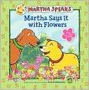 Martha Says it with Flowers (Martha Speaks Series)