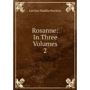    Rosanne In Three Volumes. 2 Laetitia Matilda Hawkins Books