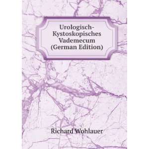    Kystoskopisches Vademecum (German Edition) Richard Wohlauer Books