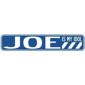   JOE IS MY IDOL STREET SIGN