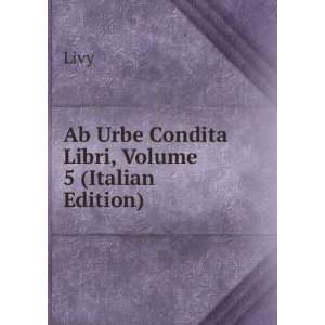   Condita Libri, Volume 5 (Italian Edition) Livy  Books