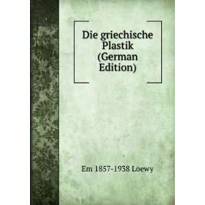   Plastik (German Edition) (9785876908339) Em 1857 1938 Loewy Books