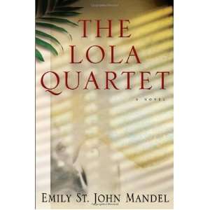  The Lola Quartet [Hardcover] Emily St. John Mandel Books