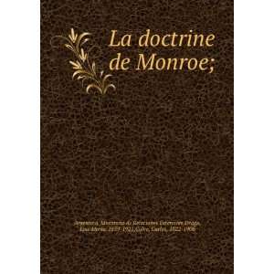  La doctrine de Monroe; Drago, Luis MariÌa, 1859 1921 