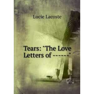  Tears The Love Letters of       Lucie Lacoste Books