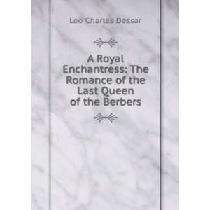   Romance of the Last Queen of the Berbers Leo Charles Dessar Books
