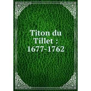  Titon du Tillet  1677 1762 Charles, 1858 1935,SociÃ 