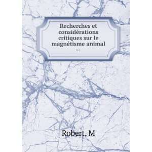   ©rations critiques sur le magnÃ©tisme animal    M Robert Books