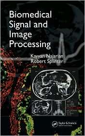 Biomedical Signal and Image Processing, (0849320992), Kayvan Najarian 