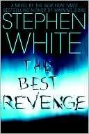   The Best Revenge by Stephen White, Random House 