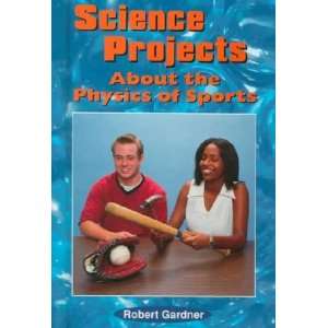 Science Project About the Physics of Sports Robert Gardner  