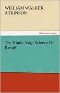The Hindu Yogi Science Of William Walker Atkinson