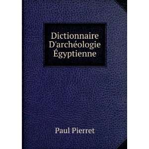 Dictionnaire DarchÃ©ologie Ã?gyptienne Paul Pierret  