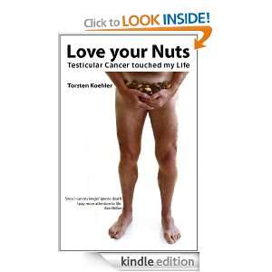 Love your Nuts   Testicular Cancer touched my Life   Torsten Koehler 