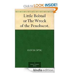 Little Bobtail or The Wreck of the Penobscot. Oliver Optic  