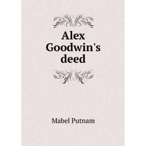  Alex Goodwins deed Mabel Putnam Books