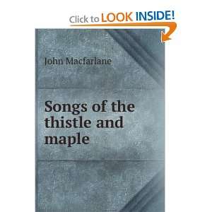  Songs of the thistle and maple John Macfarlane Books