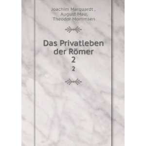   der RÃ¶mer. 2 August Mau, Theodor Mommsen Joachim Marquardt  Books