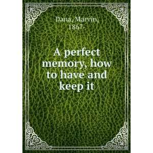    A perfect memory, how to have and keep it, Marvin Dana Books